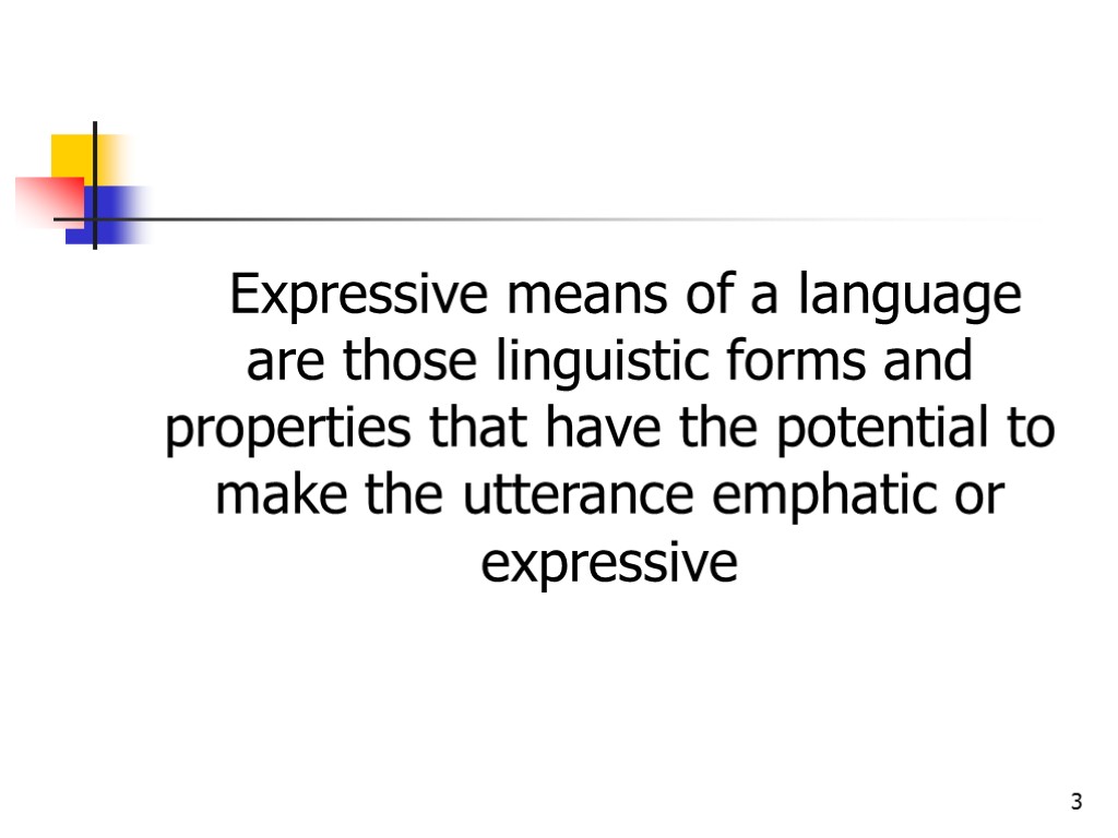 3 Expressive means of a language are those linguistic forms and properties that have